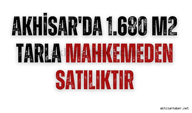 Akhisar'da 1.680 m2 tarla mahkemeden satılıktır