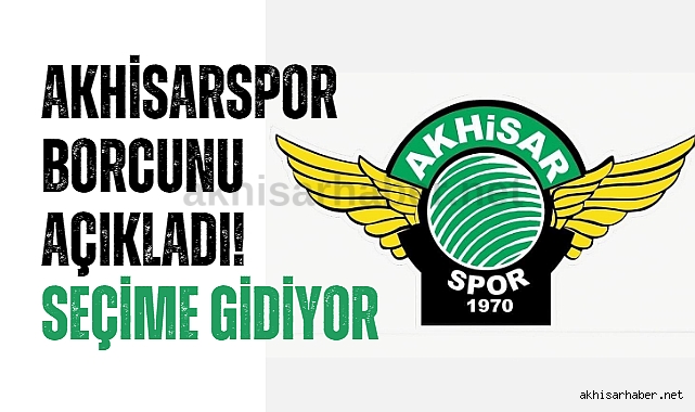 Akhisarspor borcunu açıkladı! Seçime gidiyor