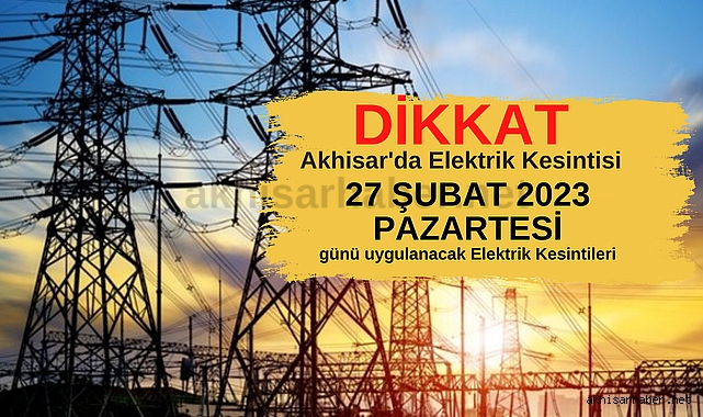Dikkat! Akhisar'da 27 Şubat Pazartesi günü elektrik kesintisi var