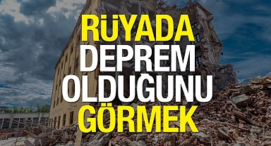Rüyada Deprem Olduğunu Görmek Ne Anlama Gelir? Bir Anda Deprem Olması ve Sallanmak Nedir?