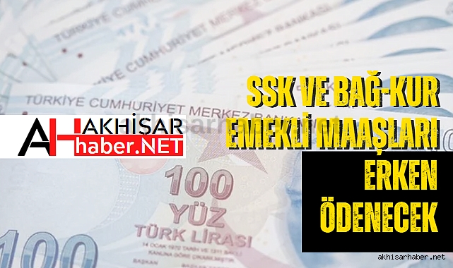 SSK ve Bağ-Kur emekli maaşları erken ödenecek