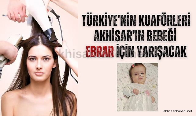 Türkiye'nin kuaförleri Akhisar'ın bebeği Ebrar için yarışacak