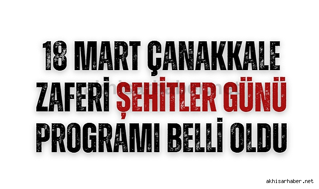 18 Mart Çanakkale Zaferi Şehitler Günü programı belli oldu