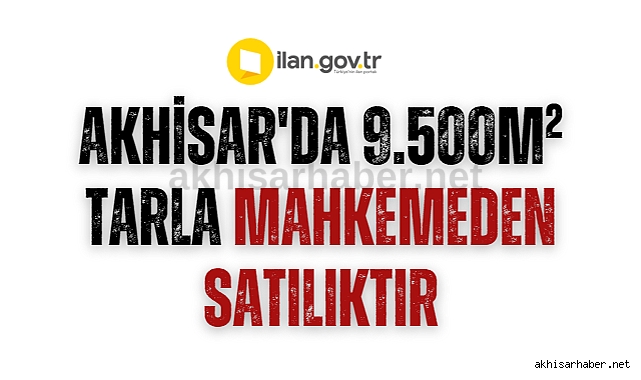 Akhisar'da 9.500m² tarla mahkemeden satılıktır