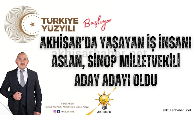 Akhisar'da yaşayan iş insanı Aslan, Sinop Milletvekili aday adayı oldu