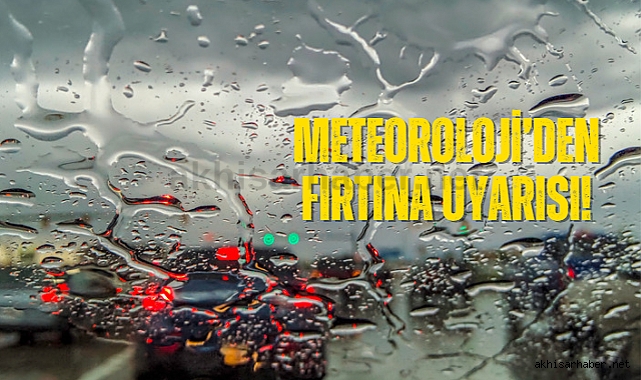 Meteoroloji'den fırtına uyarısı!