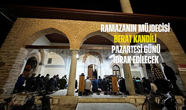 Ramazanın müjdecisi Berat Kandili Pazartesi günü idrak edilecek