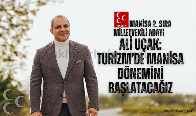 Ali Uçak: Turizm'de Manisa dönemini başlatacağız