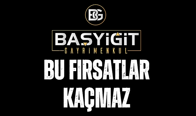 Başyiğit Gayrimenkul'dan bu fırsatlar kaçmaz