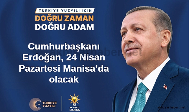 Cumhurbaşkanı Erdoğan, 24 Nisan Pazartesi Manisa'da olacak