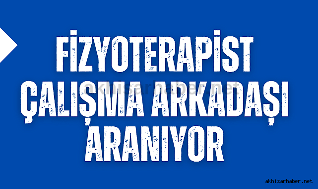 Fizyoterapist çalışma arkadaşı aranıyor