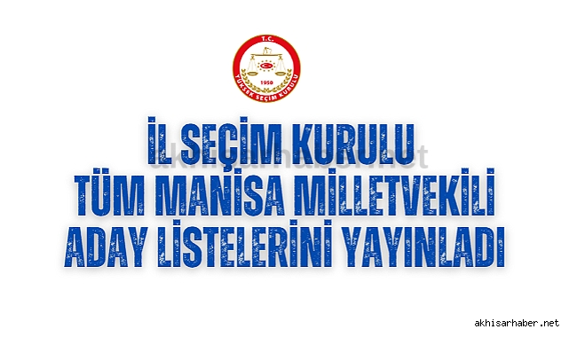 İl seçim kurulu tüm Manisa Milletvekili aday listelerini yayınladı