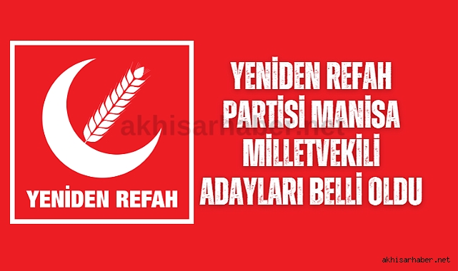 Yeniden Refah Partisi Manisa Milletvekili adayları belli oldu