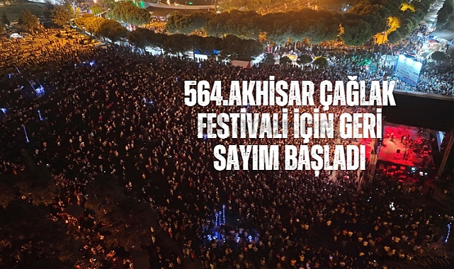 564.Akhisar Çağlak Festivali için geri sayım başladı