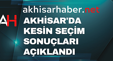 Akhisar'da 14 Mayıs seçimlerinde işte kesin sonuçlar