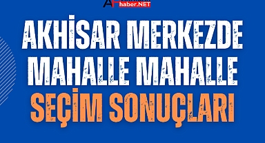 Akhisar merkezde hangi mahalle kime oy verdi?