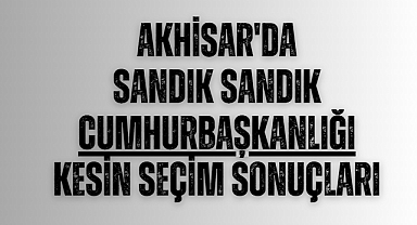 Akhisar sandık sandık 2023 Cumhurbaşkanlığı 1.tur kesin seçim sonuçları