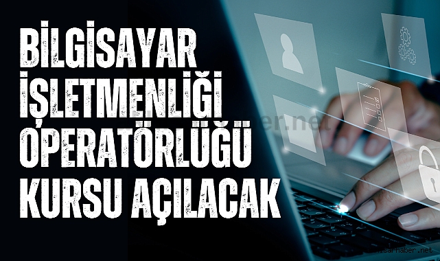Bilgisayar İşletmenliği Operatörlüğü kursu açılacak