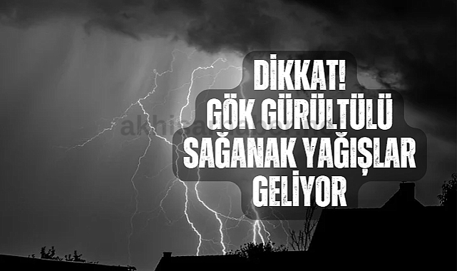 Dikkat gök gürültülü sağanak yağışlar geliyor