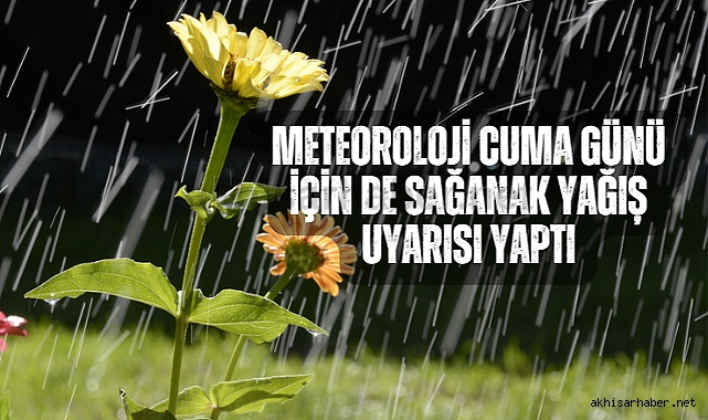 Meteoroloji Cuma günü için de sağanak yağış uyarısı yaptı