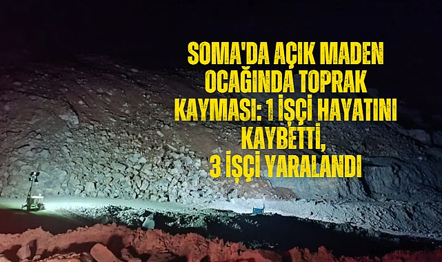Soma'da Açık Maden Ocağında Toprak Kayması: 1 İşçi Hayatını Kaybetti, 3 İşçi Yaralandı