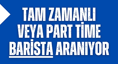 Tam zamanlı veya Part Time Barista aranıyor
