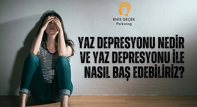 Yaz depresyonu nedir ve yaz depresyonu ile nasıl baş edebiliriz?