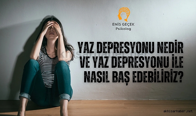 Yaz depresyonu nedir ve yaz depresyonu ile nasıl baş edebiliriz?