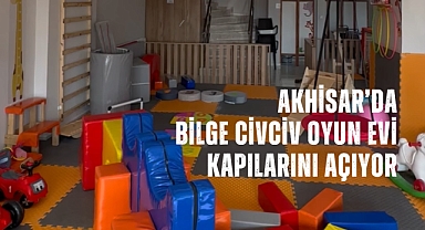 Akhisar'da Bilge Civciv Oyun Evi kapılarını açıyor