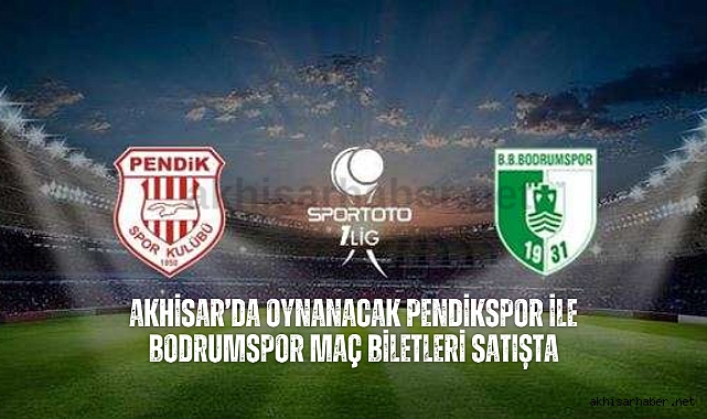 Akhisar’da oynanacak Pendikspor ile Bodrumspor maç biletleri satışta