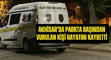 Akhisar'da parkta başından vurulan kişi hayatını kaybetti
