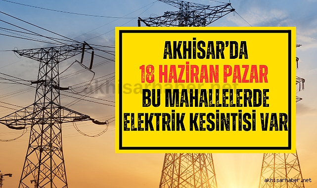 Akhisar'da Pazar günü bazı mahallelerde elektrik kesintisi var
