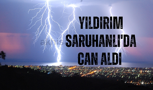 Dün akşam yıldırım can aldı