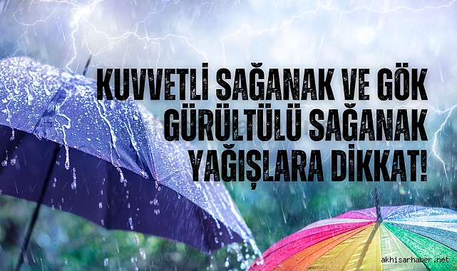 Kuvvetli Sağanak ve Gök Gürültülü Sağanak Yağışlara Dikkat!
