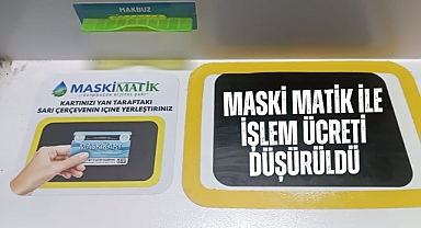 MASKİ MATİK ile işlem ücreti düşürüldü