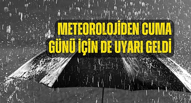 Meteorolojiden Cuma günü için de uyarı geldi