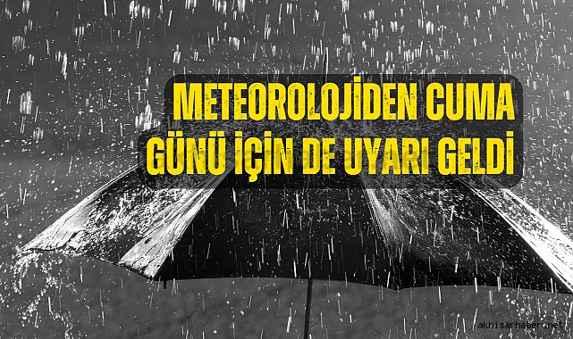 Meteorolojiden Cuma günü için de uyarı geldi