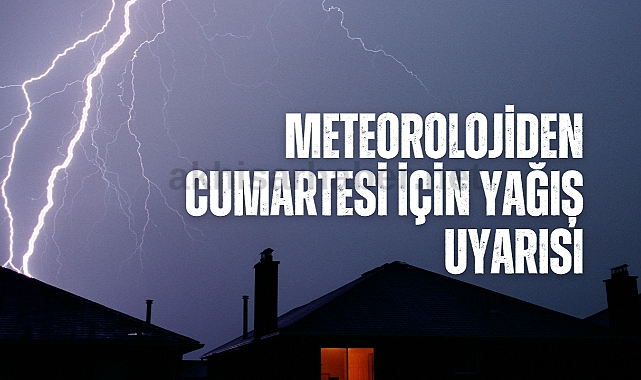 Meteorolojiden Cumartesi için yağış uyarısı