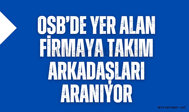 OSB'de yer alan firmaya takım arkadaşları aranıyor