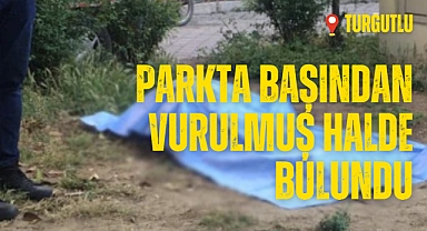 Parkta başından vurulmuş halde bulundu