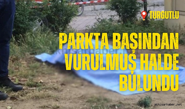Parkta başından vurulmuş halde bulundu