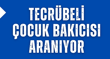 Tecrübeli çocuk bakıcısı aranıyor