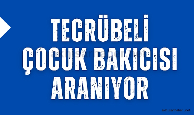 Tecrübeli çocuk bakıcısı aranıyor