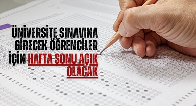 Üniversite sınavına girecek öğrenciler için hafta sonu açık olacak