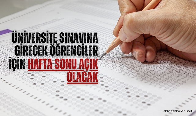 Üniversite sınavına girecek öğrenciler için hafta sonu açık olacak