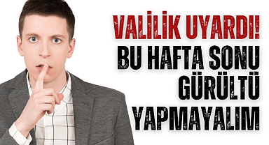 Valilik uyardı! Bu hafta sonu gürültü yapmayalım