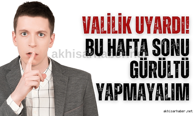 Valilik uyardı! Bu hafta sonu gürültü yapmayalım