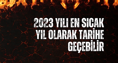 2023 yılı en sıcak yıl olarak tarihe geçebilir