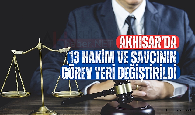 Akhisar'da 13 hakim ve savcının görev yeri değiştirildi