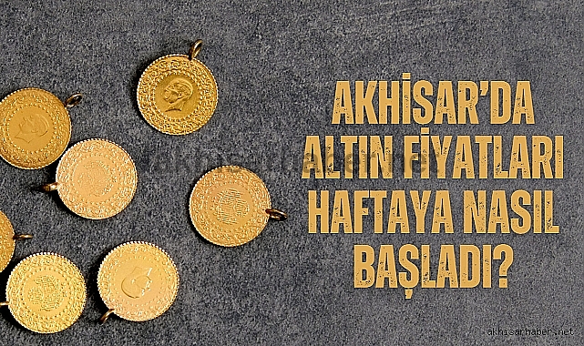 Akhisar’da 17 Temmuz 2023 tarihli altın fiyatları